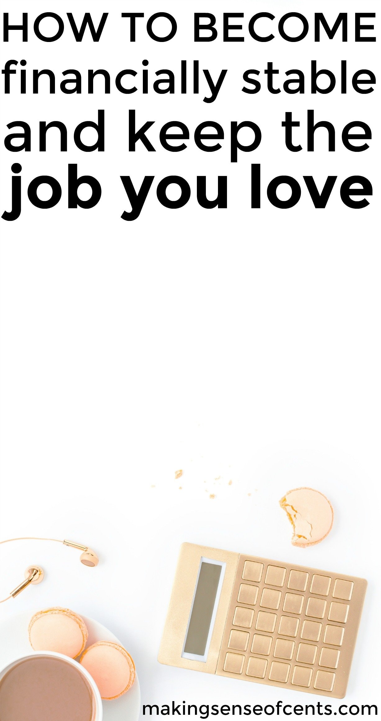Find out how to become financially stable and keep the job you love.