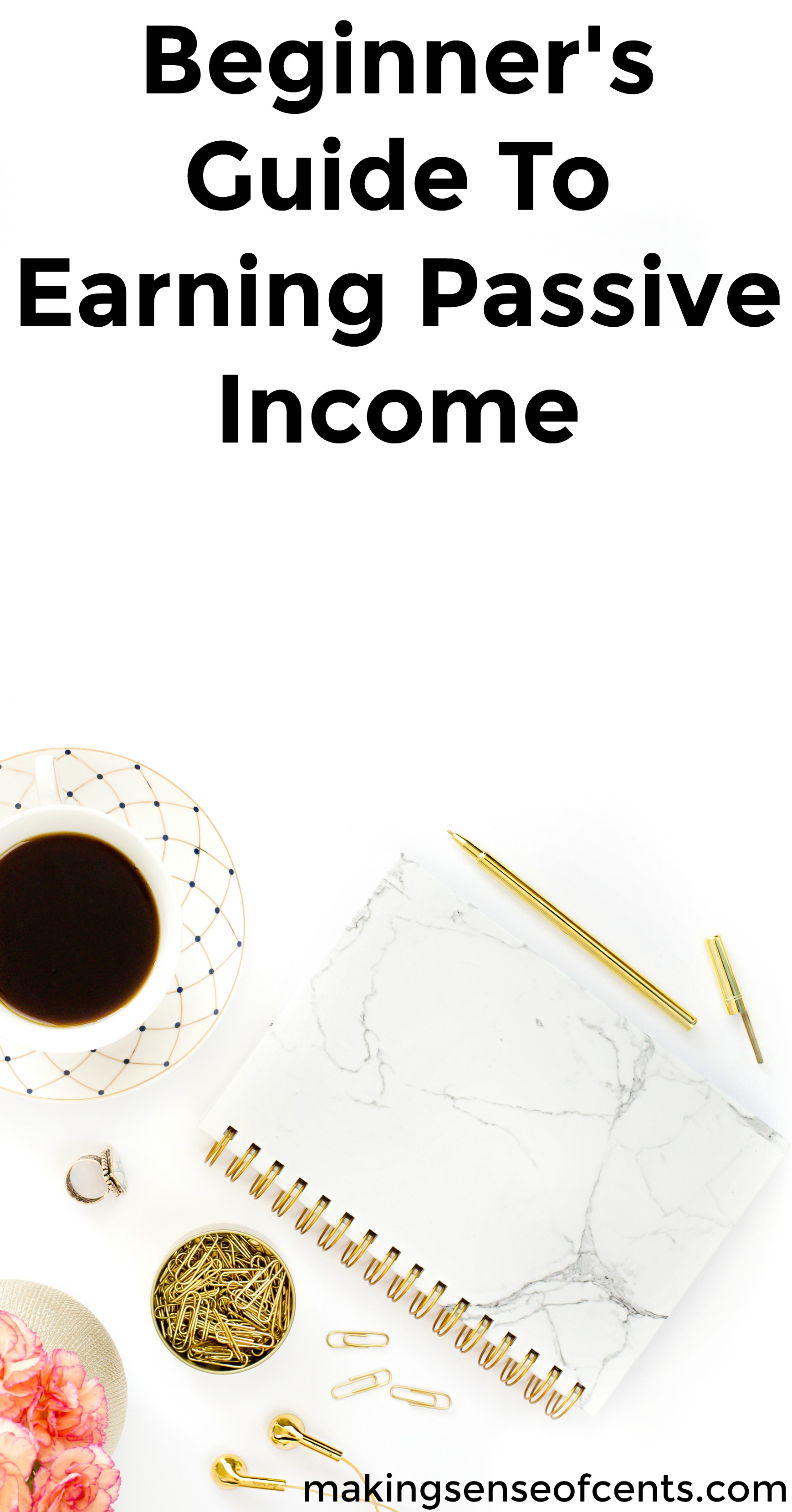 Check out this beginners guide to earning passive income. This is a great list!