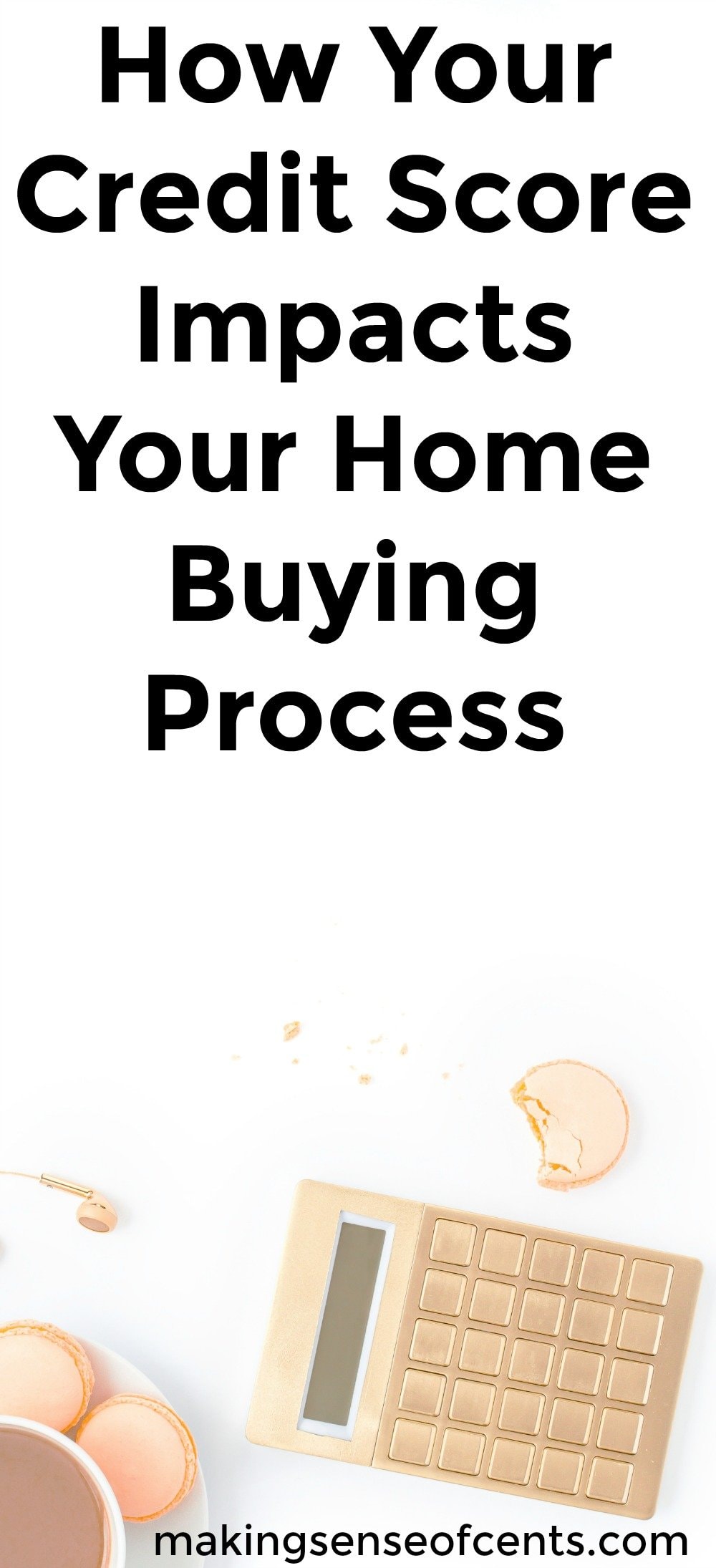 Find out how your credit score impacts your home buying process. This is a great list!