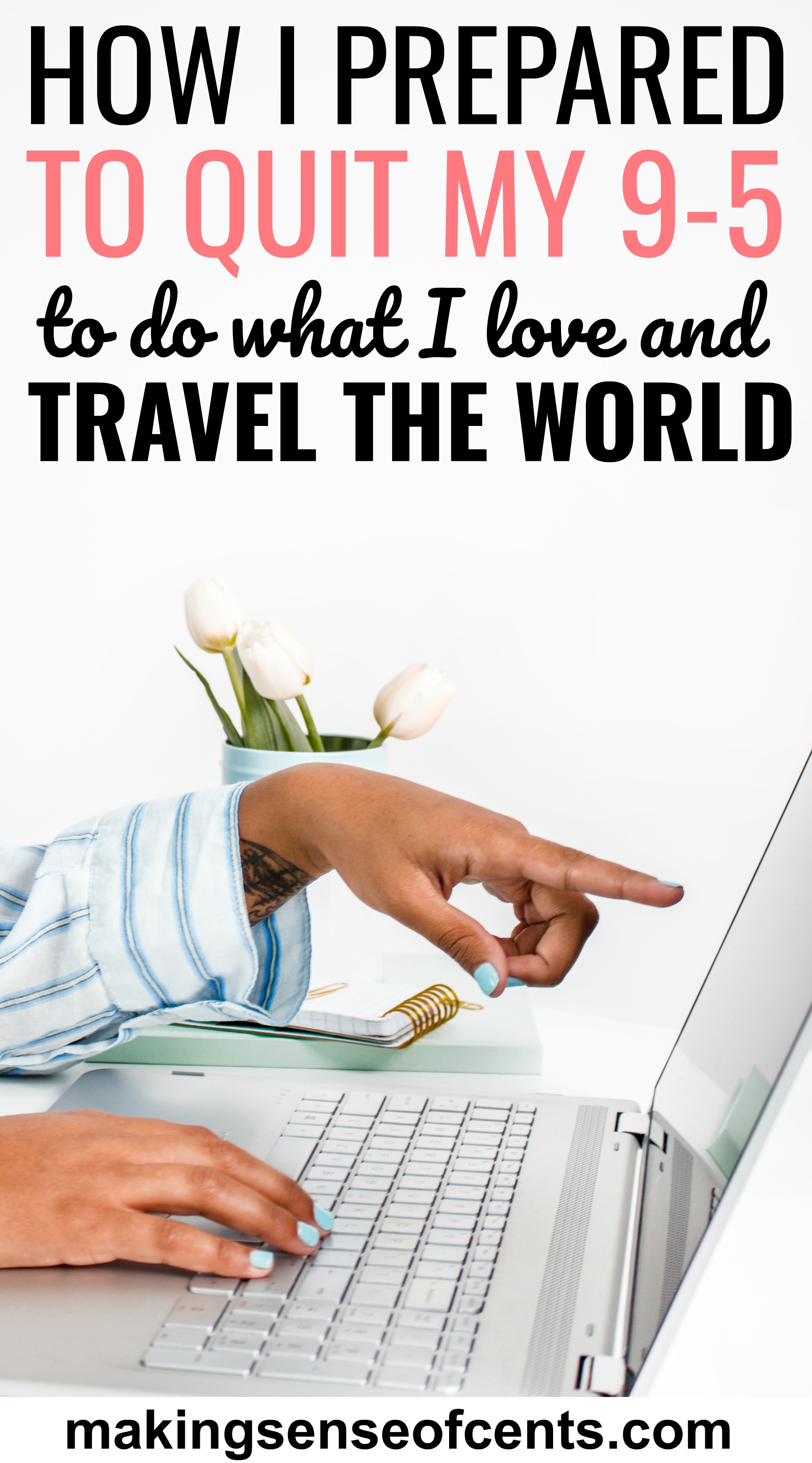 How I Prepared to Quit My 9-5 to Do What I Love and Travel the World (Whenever I Want)